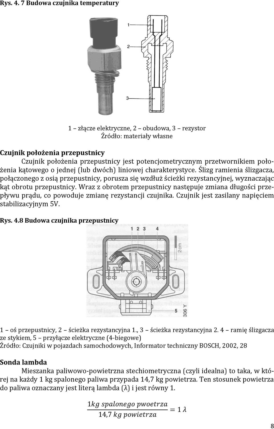 położenia kątowego o jednej (lub dwóch) liniowej charakterystyce.