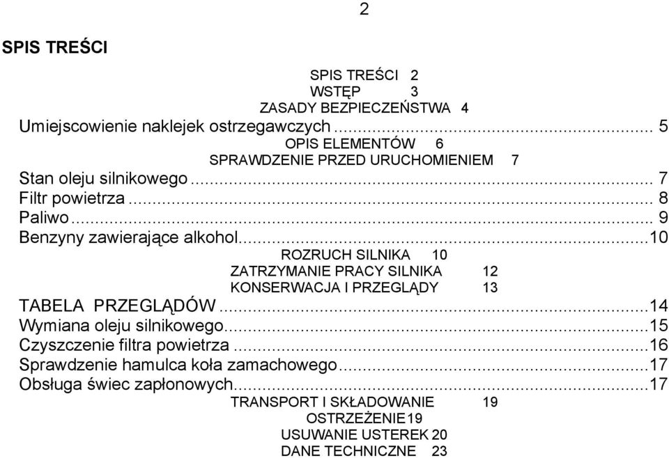 .. 9 Benzyny zawierające alkohol...10 ROZRUCH SILNIKA 10 ZATRZYMANIE PRACY SILNIKA 12 KONSERWACJA I PRZEGLĄDY 13 TABELA PRZEGLĄDÓW.