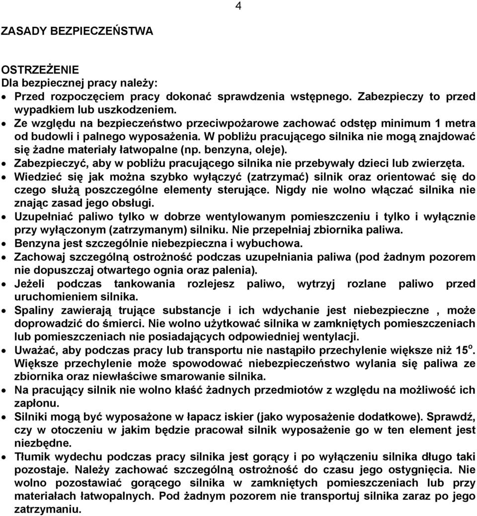 benzyna, oleje). Zabezpieczyć, aby w pobliżu pracującego silnika nie przebywały dzieci lub zwierzęta.