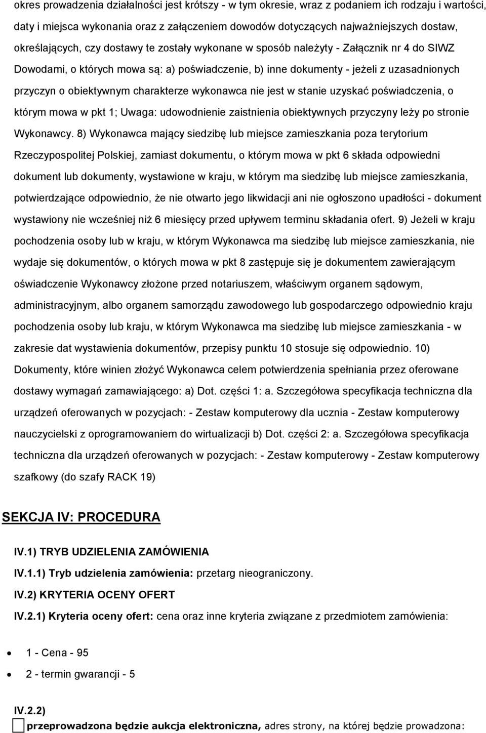 obiektywnym charakterze wykonawca nie jest w stanie uzyskać poświadczenia, o którym mowa w pkt 1; Uwaga: udowodnienie zaistnienia obiektywnych przyczyny leży po stronie Wykonawcy.