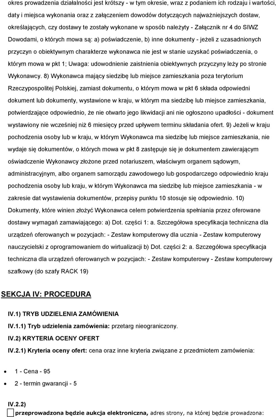 obiektywnym charakterze wykonawca nie jest w stanie uzyskać poświadczenia, o którym mowa w pkt 1; Uwaga: udowodnienie zaistnienia obiektywnych przyczyny leży po stronie Wykonawcy.