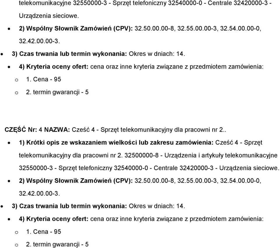 . 1) Krótki opis ze wskazaniem wielkości lub zakresu zamówienia: Cześć 4 - Sprzęt telekomunikacyjny dla pracowni nr 2.