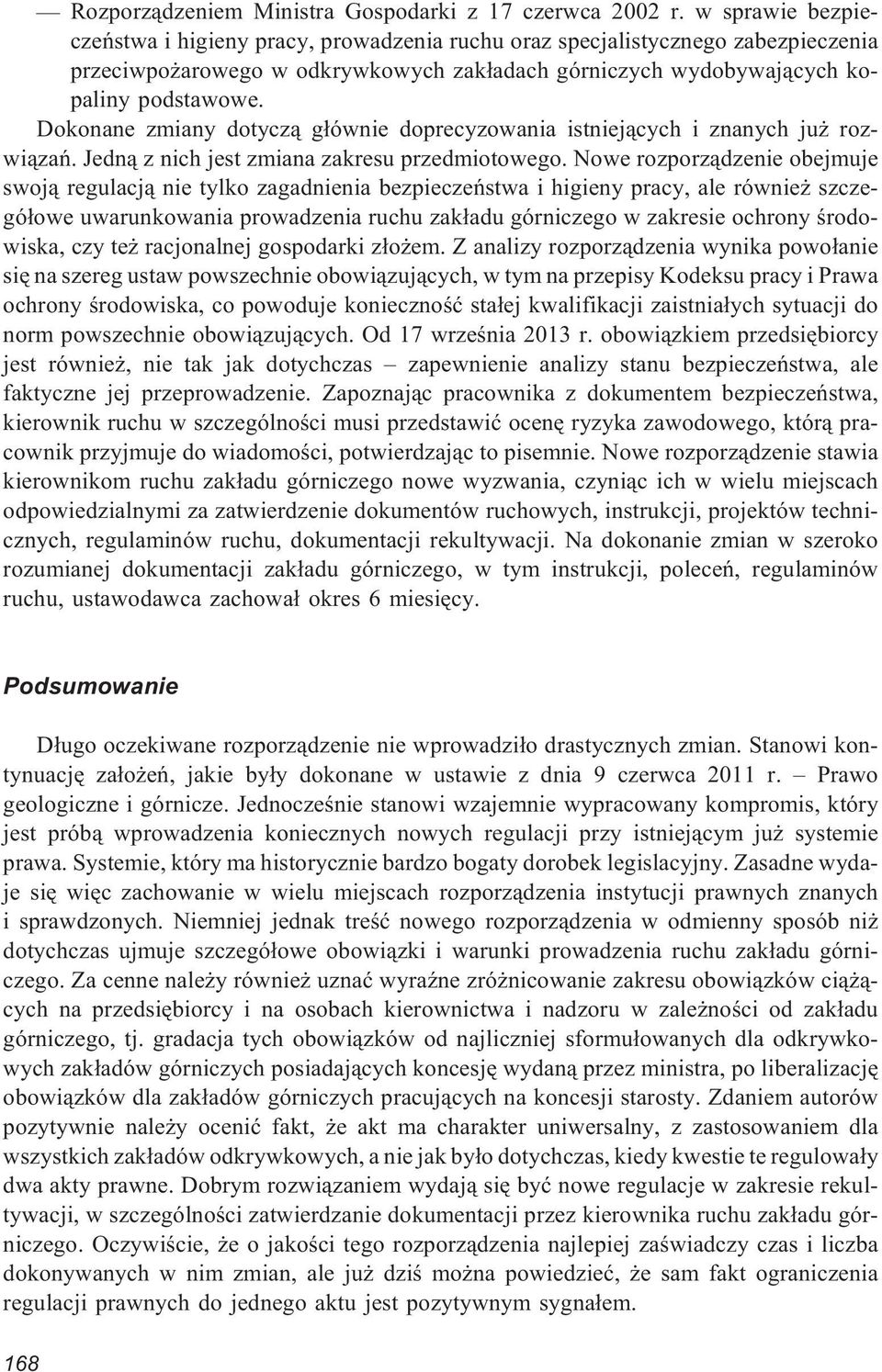Dokonane zmiany dotycz¹ g³ównie doprecyzowania istniej¹cych i znanych ju rozwi¹zañ. Jedn¹ z nich jest zmiana zakresu przedmiotowego.