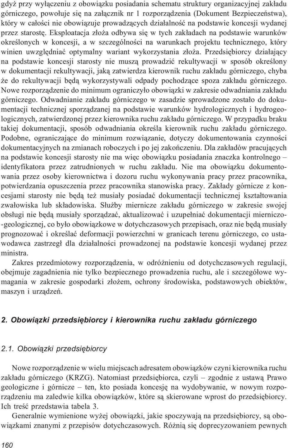 Eksploatacja z³o a odbywa siê w tych zak³adach na podstawie warunków okreœlonych w koncesji, a w szczególnoœci na warunkach projektu technicznego, który winien uwzglêdniaæ optymalny wariant