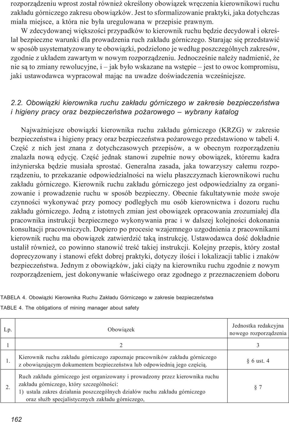 W zdecydowanej wiêkszoœci przypadków to kierownik ruchu bêdzie decydowa³ i okreœla³ bezpieczne warunki dla prowadzenia ruch zak³adu górniczego.