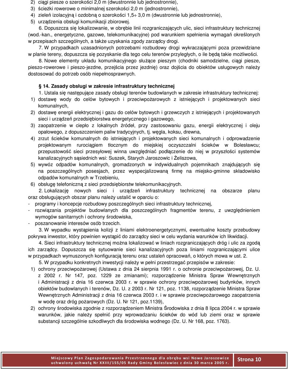 , energetyczne, gazowe, telekomunikacyjne) pod warunkiem spełnienia wymagań określonych w przepisach szczególnych, a także uzyskania zgody zarządcy drogi. 7.