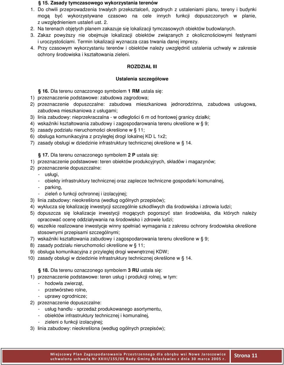 ustaleń ust. 2. 2. Na terenach objętych planem zakazuje się lokalizacji tymczasowych obiektów budowlanych. 3.