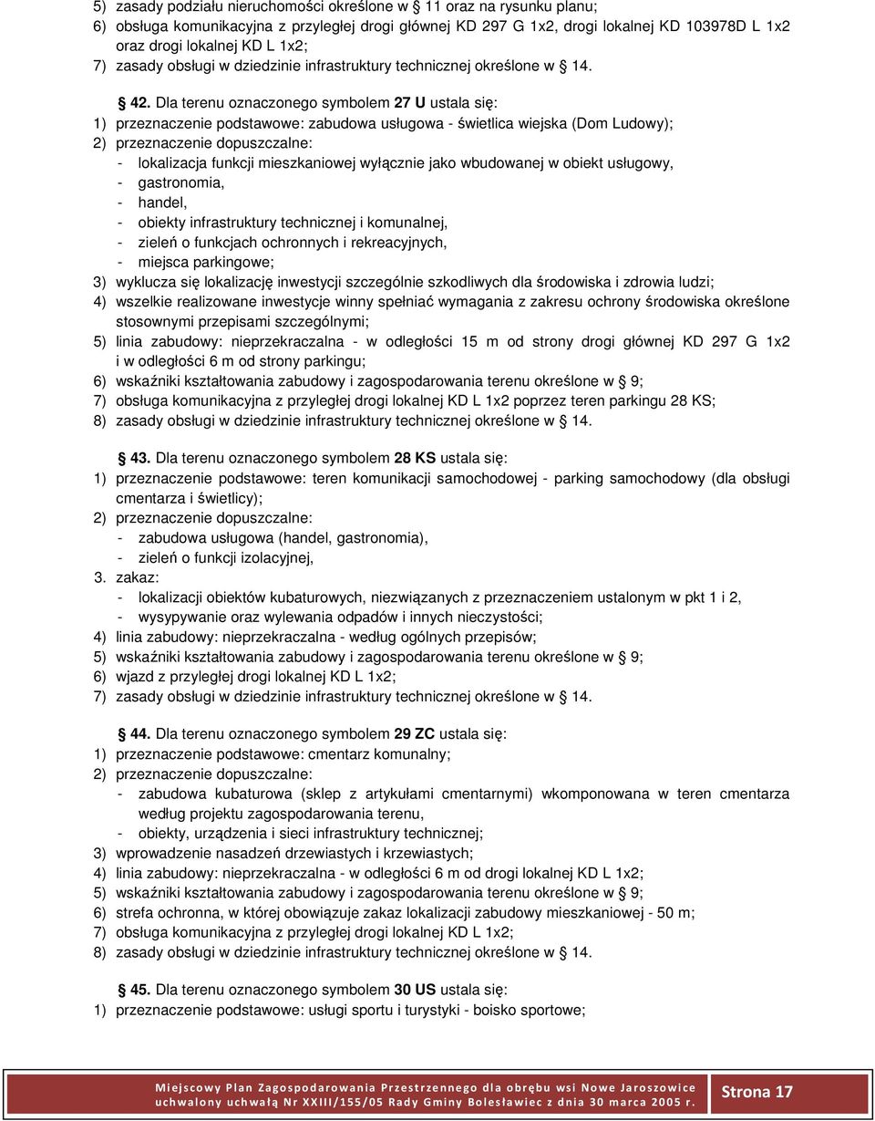 wyłącznie jako wbudowanej w obiekt usługowy, - gastronomia, - handel, - obiekty infrastruktury technicznej i komunalnej, - zieleń o funkcjach ochronnych i rekreacyjnych, - miejsca parkingowe; 3)