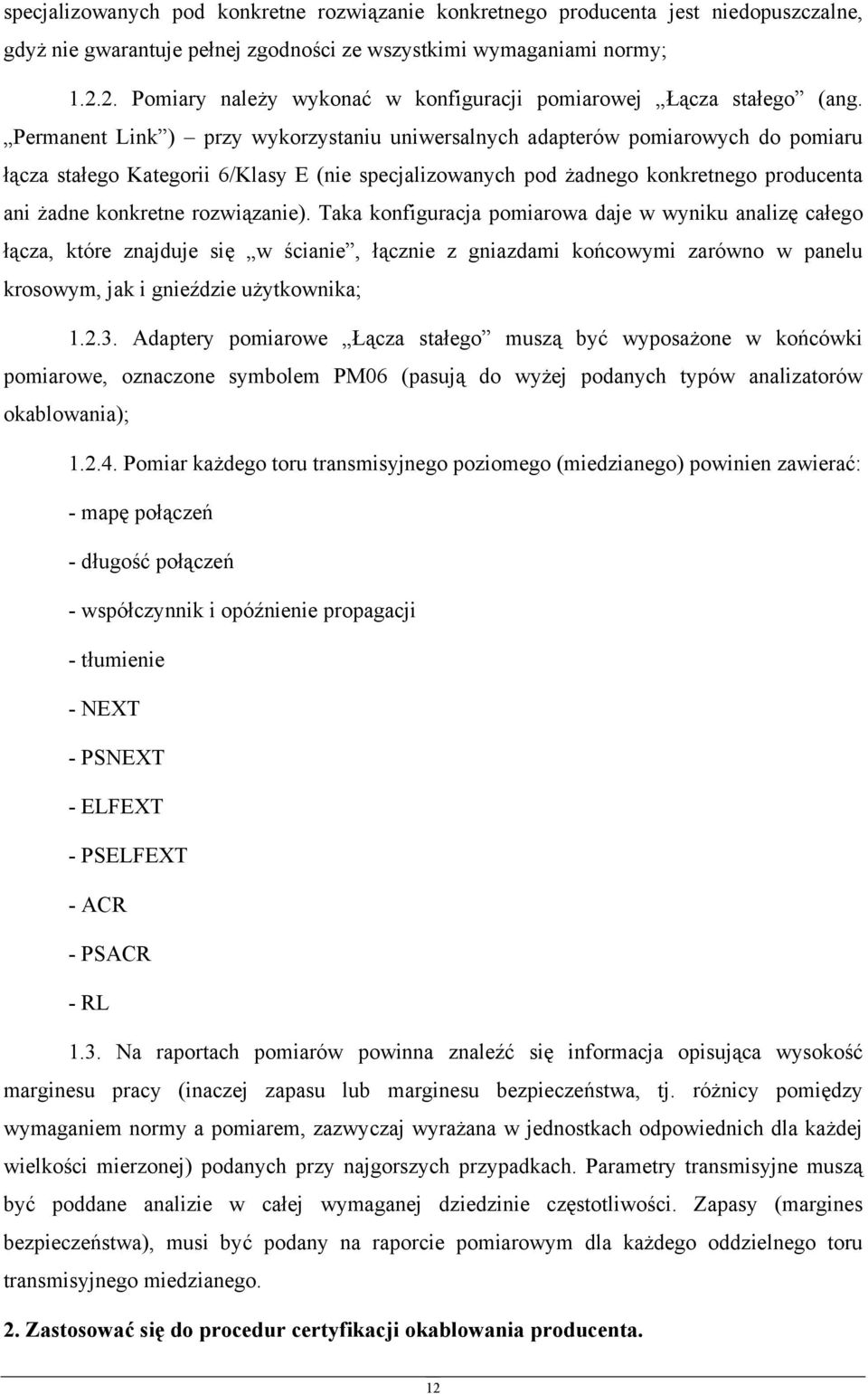 Permanent Link ) przy wykorzystaniu uniwersalnych adapterów pomiarowych do pomiaru łącza stałego Kategorii 6/Klasy E (nie specjalizowanych pod żadnego konkretnego producenta ani żadne konkretne