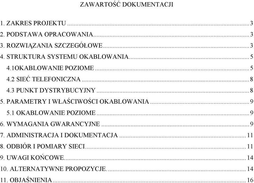 PARAMETRY I WŁAŚCIWOŚCI OKABLOWANIA...9 5.1 OKABLOWANIE POZIOME...9 6. WYMAGANIA GWARANCYJNE...9 7.