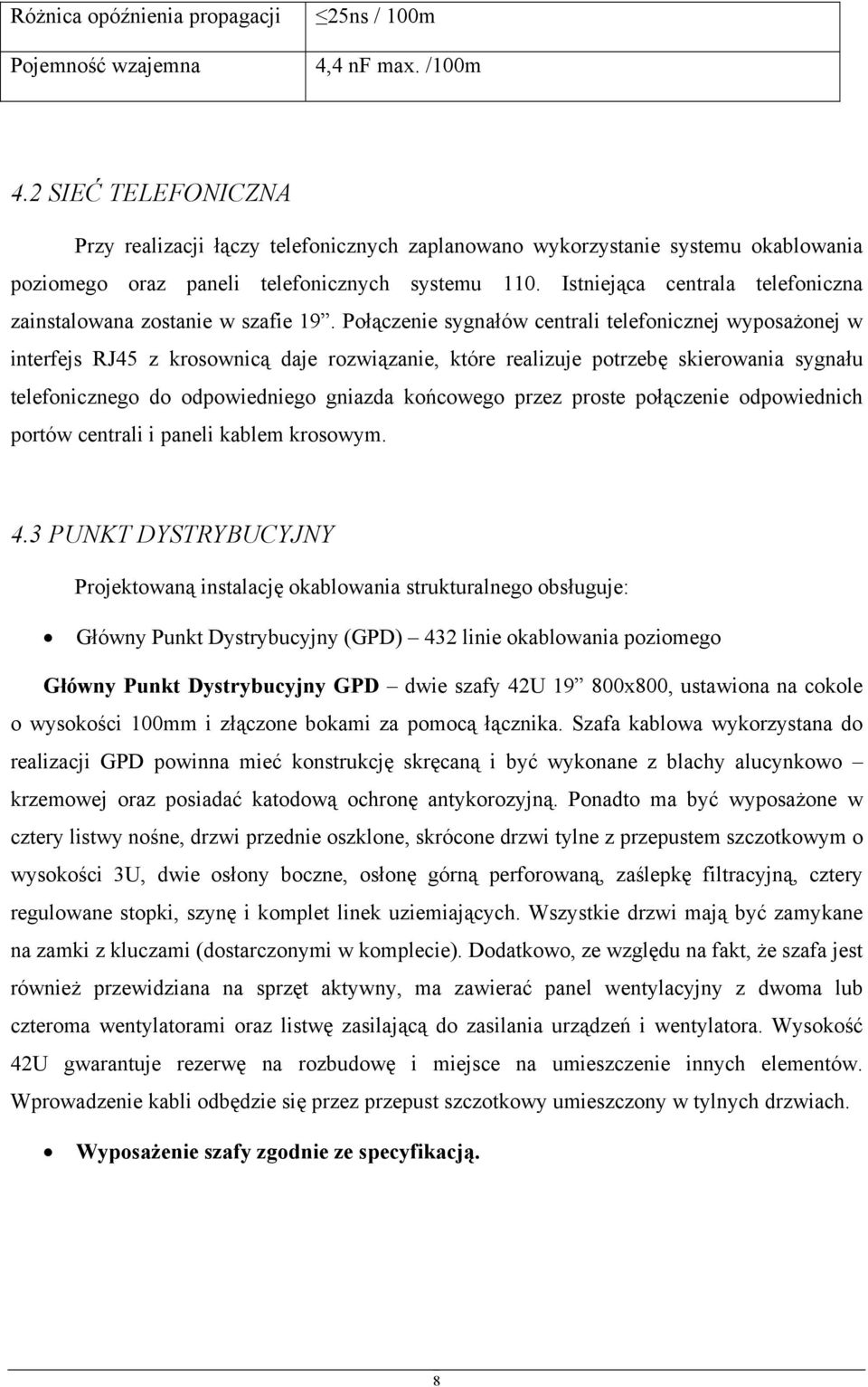 Istniejąca centrala telefoniczna zainstalowana zostanie w szafie 19.