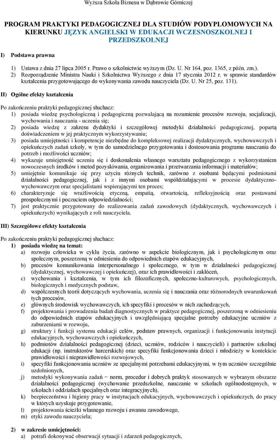 w sprawie standardów kształcenia przygotowującego do wykonywania zawodu nauczyciela (Dz. U. Nr 25, poz. 131).