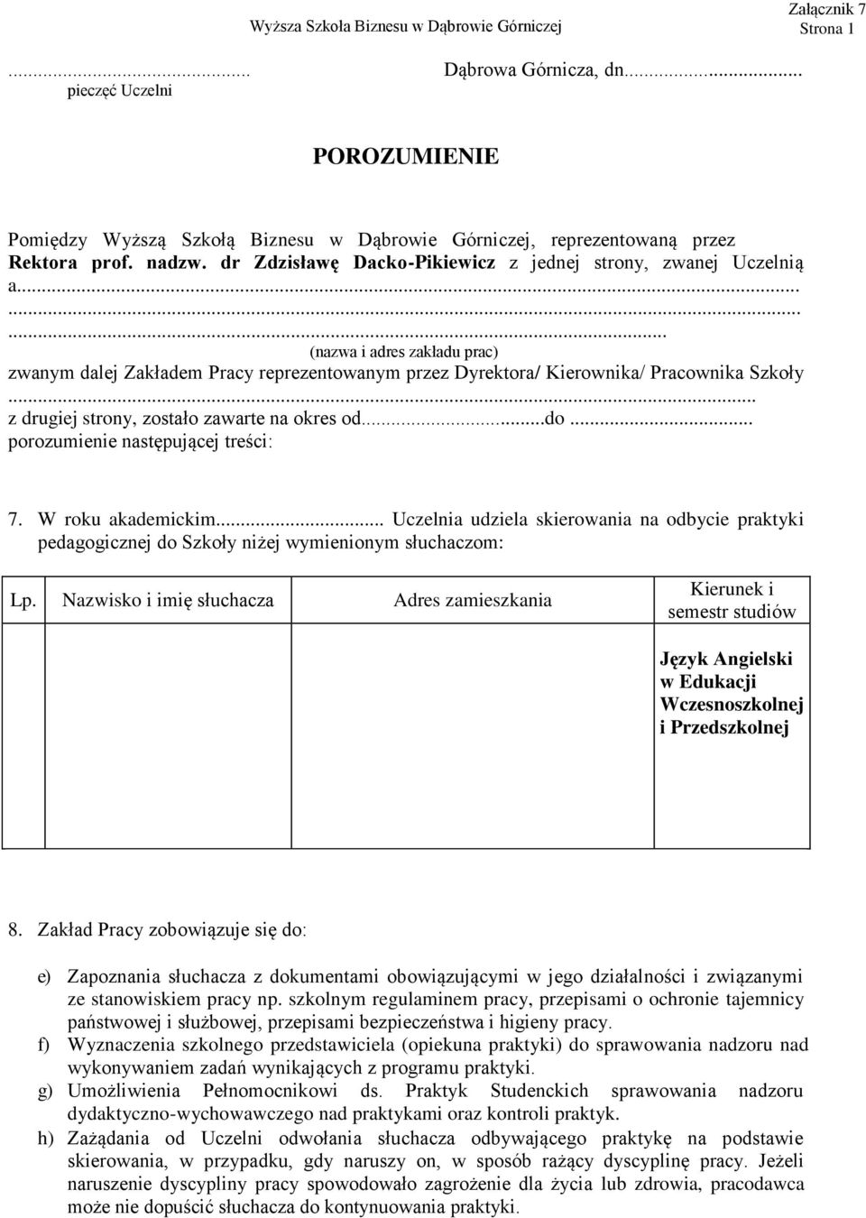 z drugiej strony, zostało zawarte na okres od...do... porozumienie następującej treści: 7. W roku akademickim.