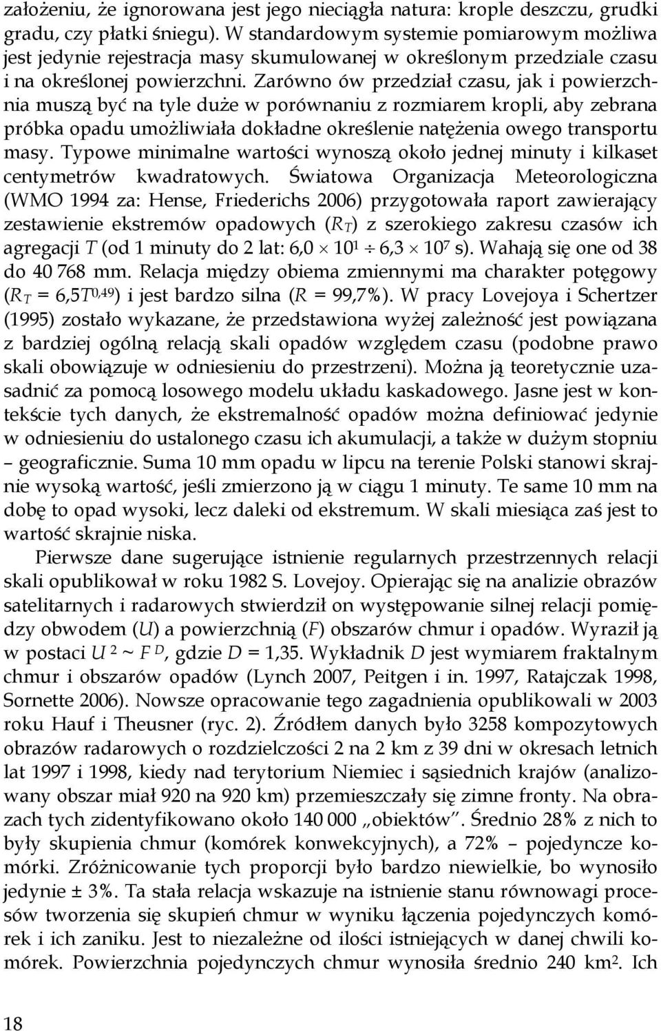 Zarówno ów przedział czasu, jak i powierzchnia muszą być na tyle duże w porównaniu z rozmiarem kropli, aby zebrana próbka opadu umożliwiała dokładne określenie natężenia owego transportu masy.