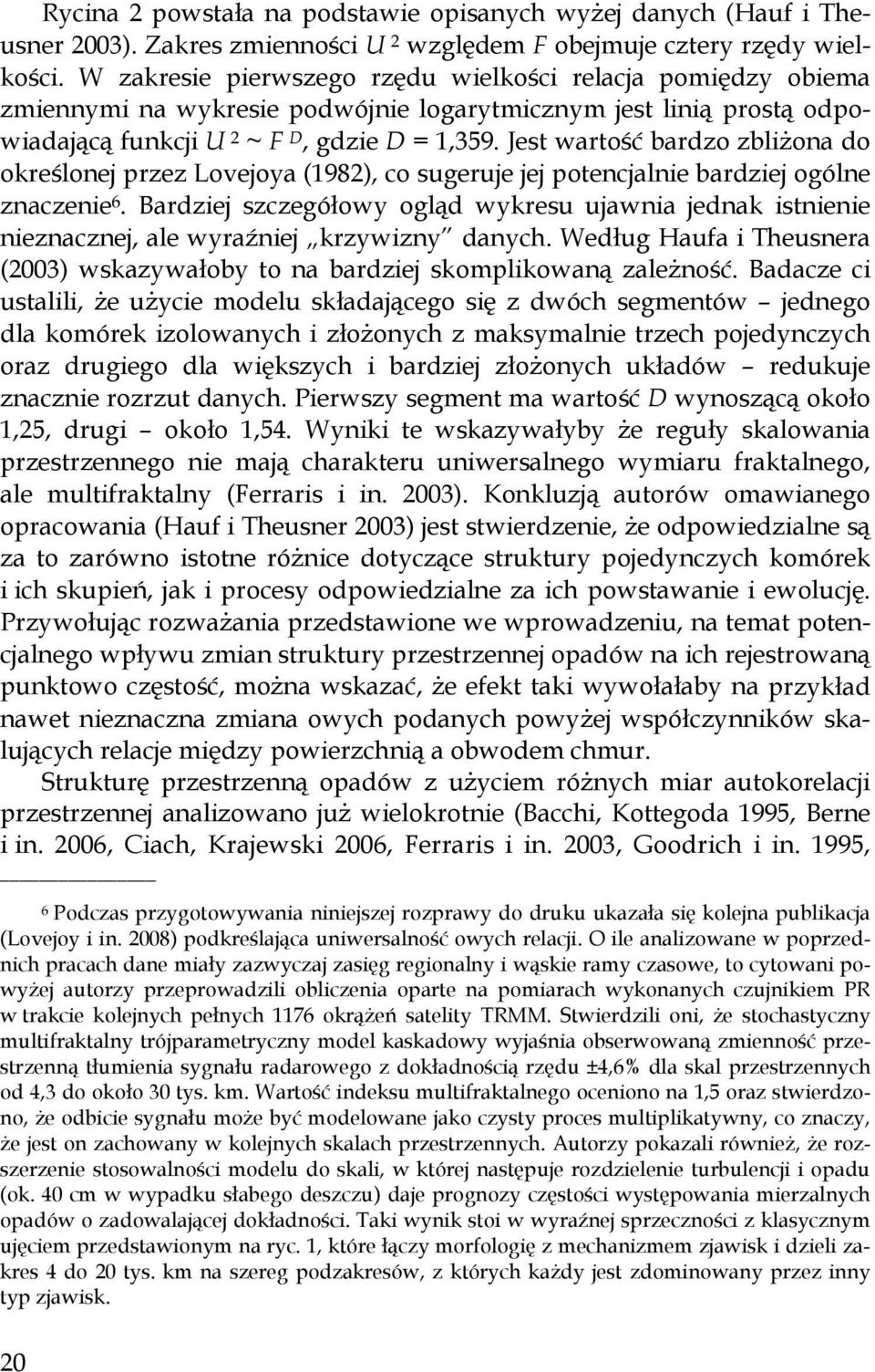 Jest wartość bardzo zbliżona do określonej przez Lovejoya (1982), co sugeruje jej potencjalnie bardziej ogólne znaczenie 6.
