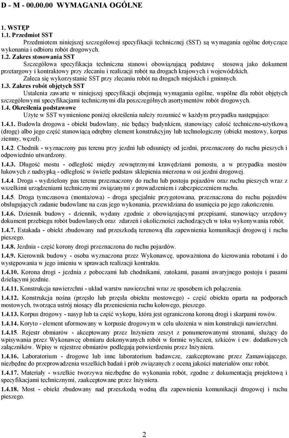wojewódzkich. Zaleca się wykorzystanie SST przy zlecaniu robót na drogach miejskich i gminnych. 1.3.