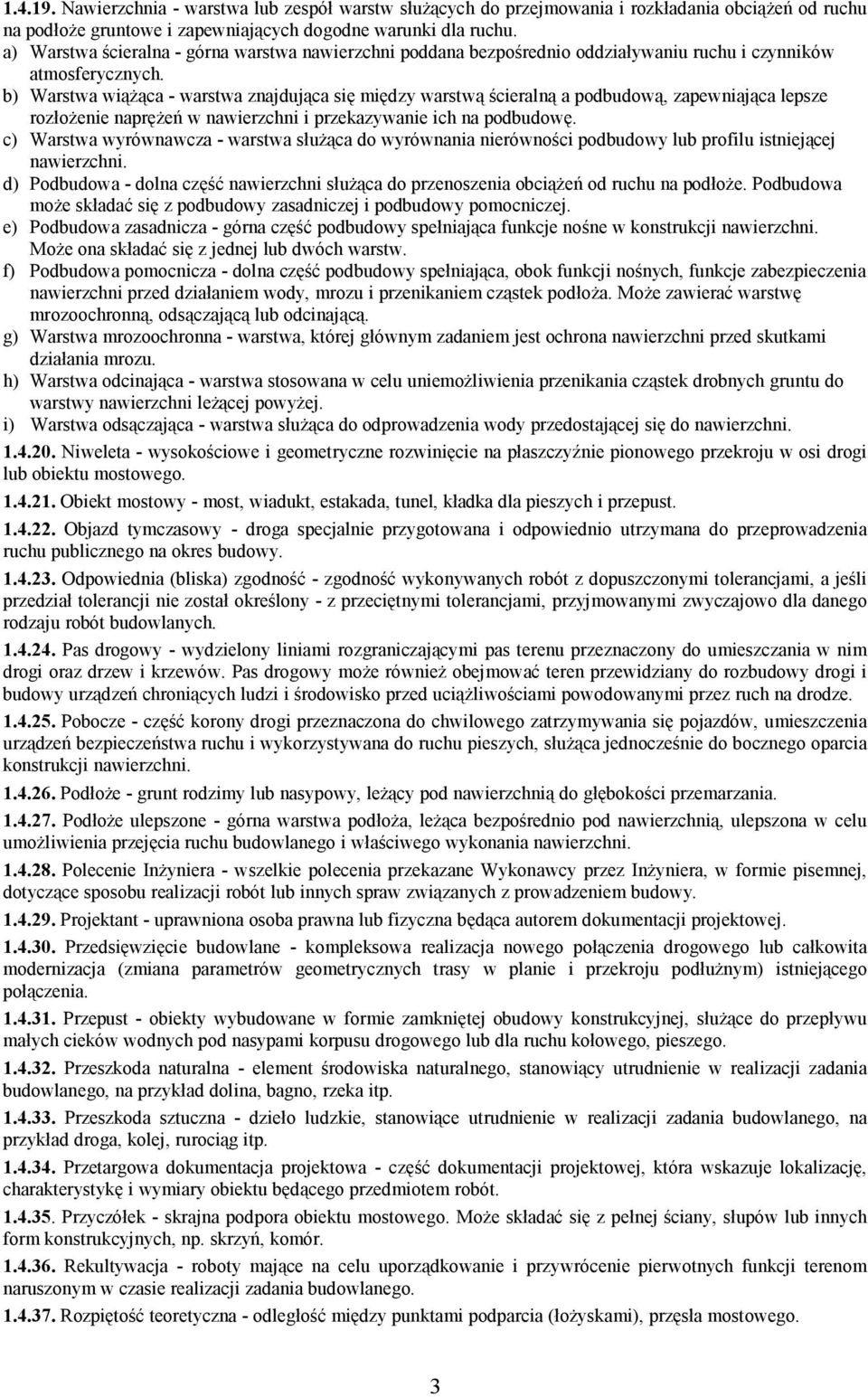 b) Warstwa wiążąca - warstwa znajdująca się między warstwą ścieralną a podbudową, zapewniająca lepsze rozłożenie naprężeń w nawierzchni i przekazywanie ich na podbudowę.