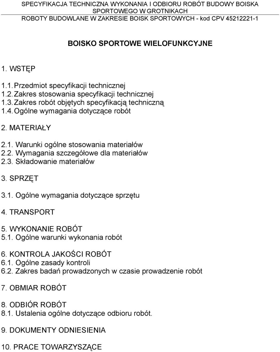 3. Składowanie materiałów 3. SPRZĘT 3.1. Ogólne wymagania dotyczące sprzętu 4. TRANSPORT 5. WYKONANIE ROBÓT 5.1. Ogólne warunki wykonania robót 6. KONTROLA JAKOŚCI ROBÓT 6.1. Ogólne zasady kontroli 6.