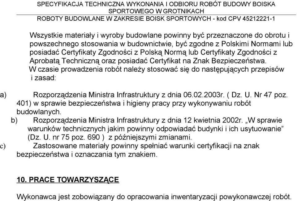 W czasie prowadzenia robót należy stosować się do następujących przepisów i zasad: a) Rozporządzenia Ministra Infrastruktury z dnia 06.02.2003r. ( Dz. U. Nr 47 poz.