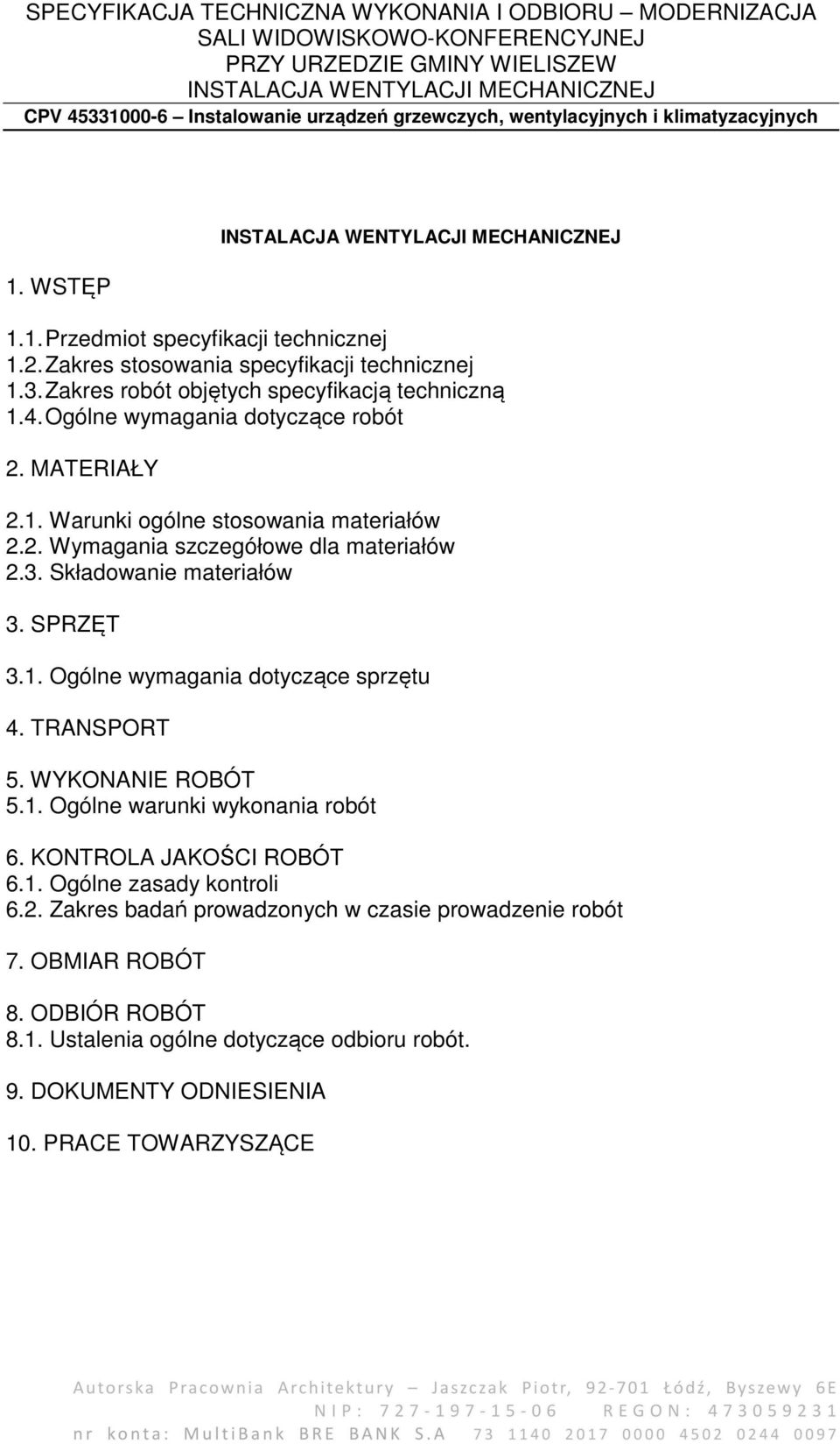 SPRZĘT 3.1. Ogólne wymagania dotyczące sprzętu 4. TRANSPORT 5. WYKONANIE ROBÓT 5.1. Ogólne warunki wykonania robót 6. KONTROLA JAKOŚCI ROBÓT 6.1. Ogólne zasady kontroli 6.