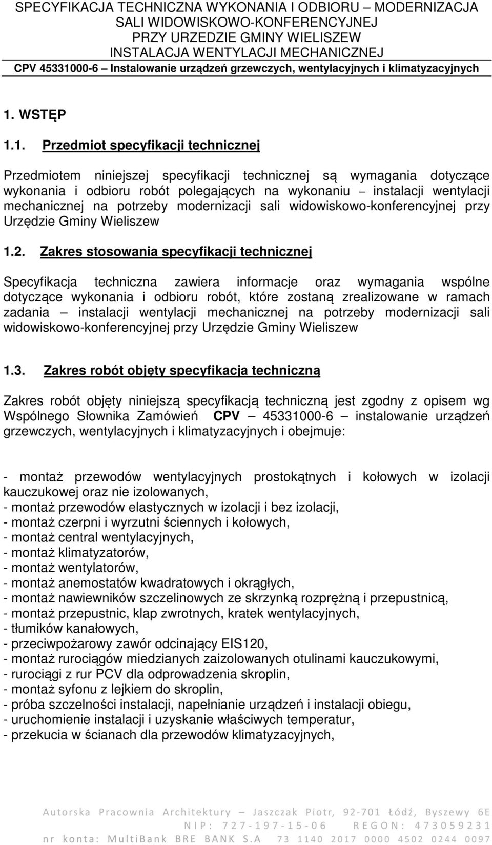 Zakres stosowania specyfikacji technicznej Specyfikacja techniczna zawiera informacje oraz wymagania wspólne dotyczące wykonania i odbioru robót, które zostaną zrealizowane w ramach zadania