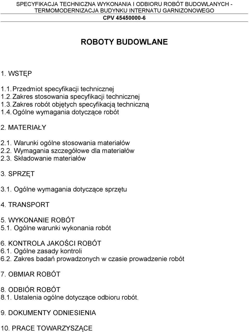 1. Ogólne wymagania dotyczące sprzętu 4. TRANSPORT 5. WYKONANIE ROBÓT 5.1. Ogólne warunki wykonania robót 6. KONTROLA JAKOŚCI ROBÓT 6.1. Ogólne zasady kontroli 6.2.