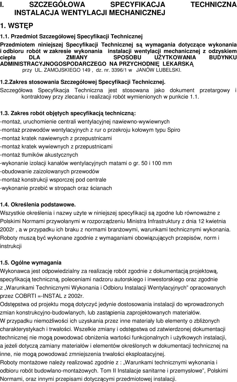 1. Przedmiot Szczegółowej Specyfikacji Technicznej Przedmiotem niniejszej Specyfikacji Technicznej są wymagania dotyczące wykonania i odbioru robót w zakresie wykonania instalacji wentylacji