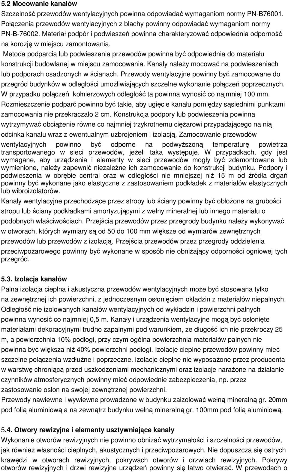 Metoda podparcia lub podwieszenia przewodów powinna być odpowiednia do materiału konstrukcji budowlanej w miejscu zamocowania.