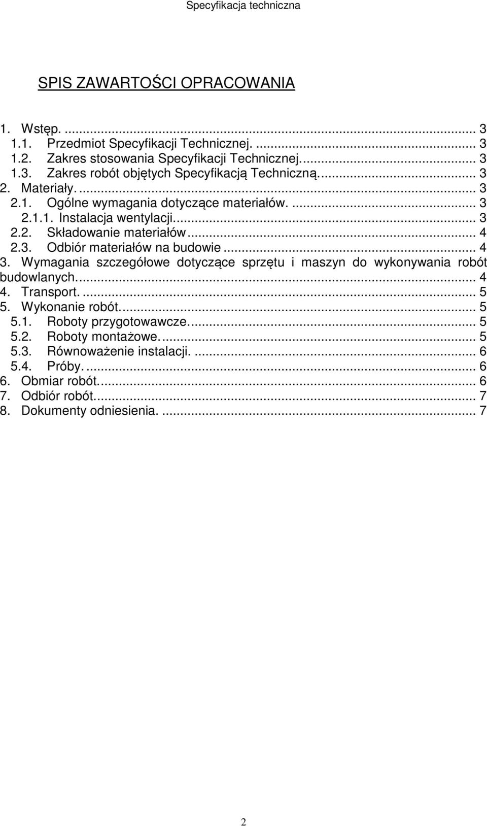 .. 4 3. Wymagania szczegółowe dotyczące sprzętu i maszyn do wykonywania robót budowlanych.... 4 4. Transport.... 5 5. Wykonanie robót.... 5 5.1. Roboty przygotowawcze.... 5 5.2.