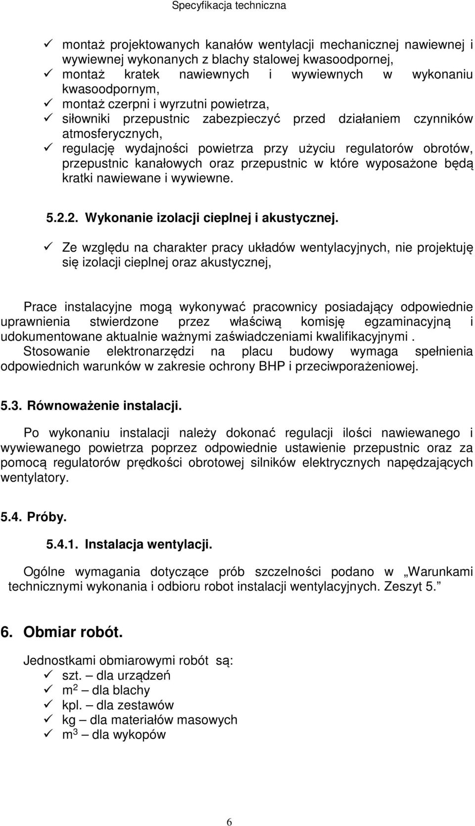 przepustnic w które wyposażone będą kratki nawiewane i wywiewne. 5.2.2. Wykonanie izolacji cieplnej i akustycznej.