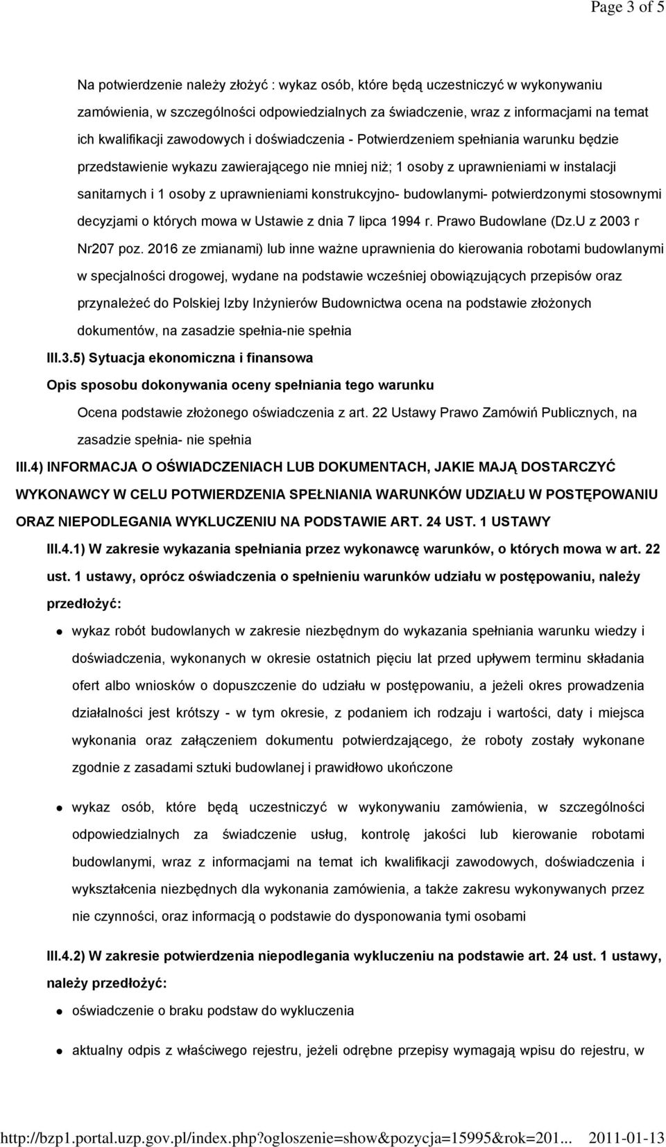 uprawnieniami konstrukcyjno- budowlanymi- potwierdzonymi stosownymi decyzjami o których mowa w Ustawie z dnia 7 lipca 1994 r. Prawo Budowlane (Dz.U z 2003 r Nr207 poz.