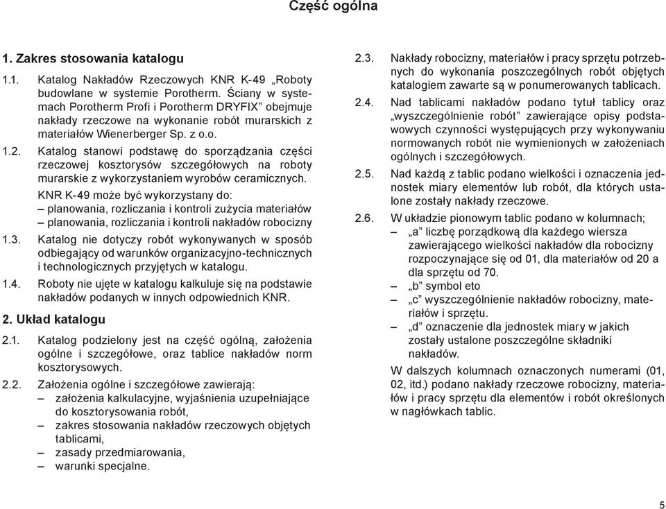 Katalog stanowi podstawę do sporządzania części rzeczowej kosztorysów szczegółowych na roboty murarskie z wykorzystaniem wyrobów ceramicznych.