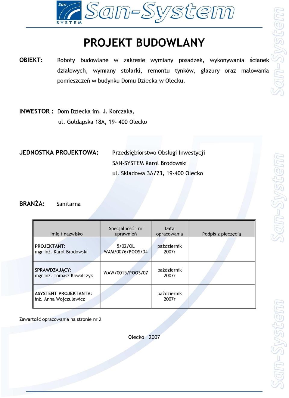 Składowa 3A/23, 19-400 Olecko BRANśA: Sanitarna Imię i nazwisko Specjalność i nr uprawnień Data opracowania Podpis z pieczęcią PROJEKTANT: mgr inŝ.