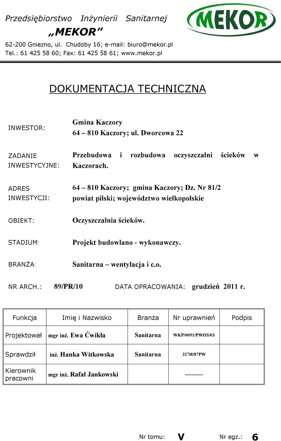 Nr 81/2 powiat pilski; województwo wielkopolskie OBIEKT: Oczyszczalnia ścieków. STADIUM: Projekt budowlano - wykonawczy. BRANŻA: Sanitarna wentylacja i c.o. NR ARCH.