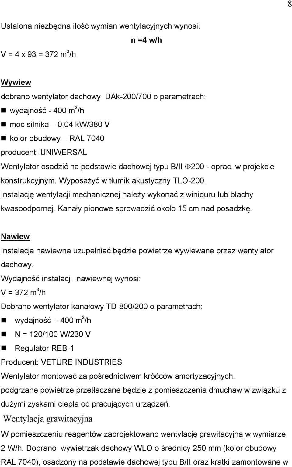 Inację wentylacji mechanicznej należy wykonać z winiduru lub blachy pornej. Kanały pionowe sprowadzić około 15 cm nad posadzkę.