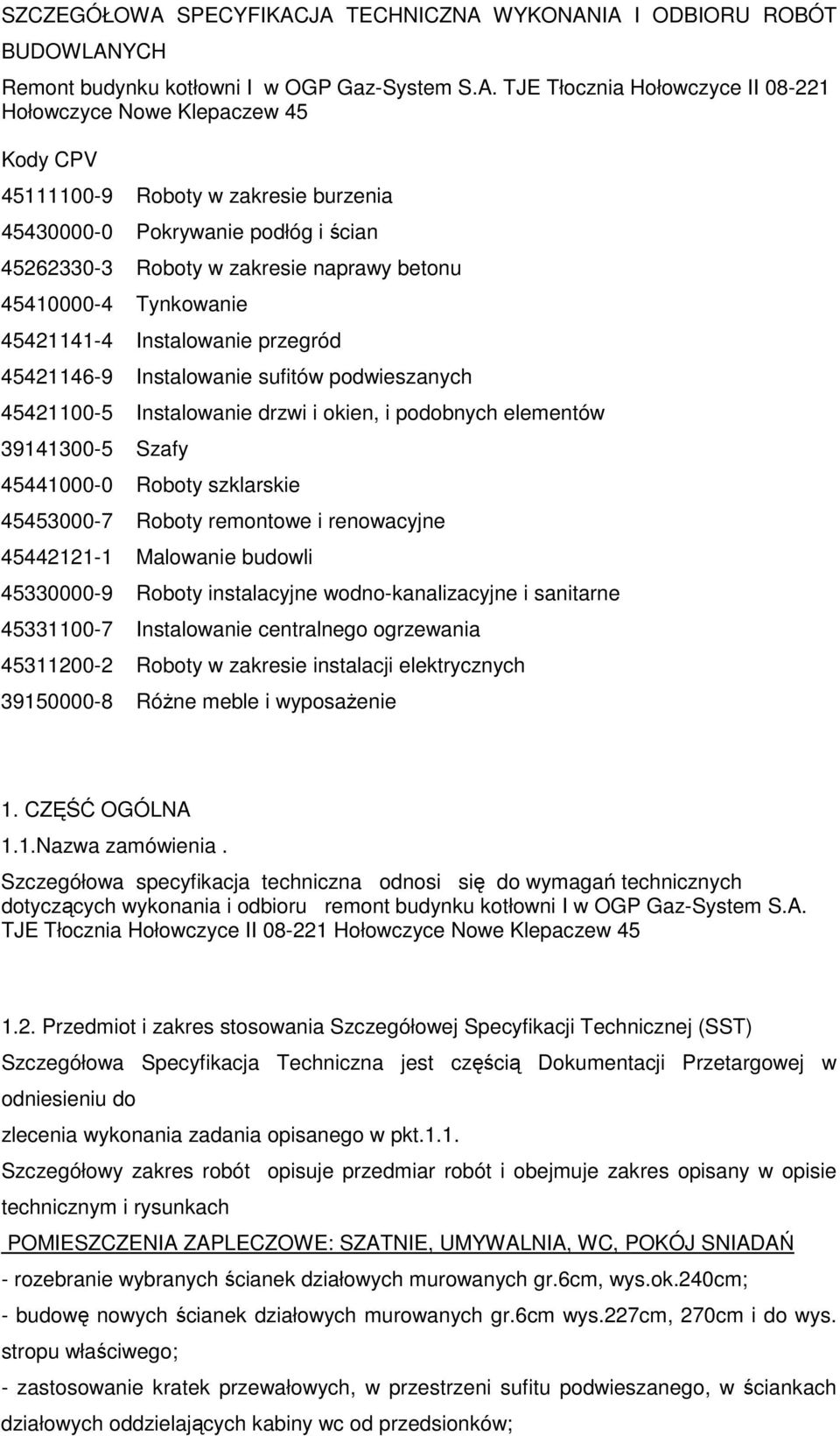 JA TECHNICZNA WYKONANIA I ODBIORU ROBÓT BUDOWLANYCH Remont budynku kotłowni I w OGP Gaz-System S.A. TJE Tłocznia Hołowczyce II 08-221 Hołowczyce Nowe Klepaczew 45 Kody CPV 45111100-9 Roboty w