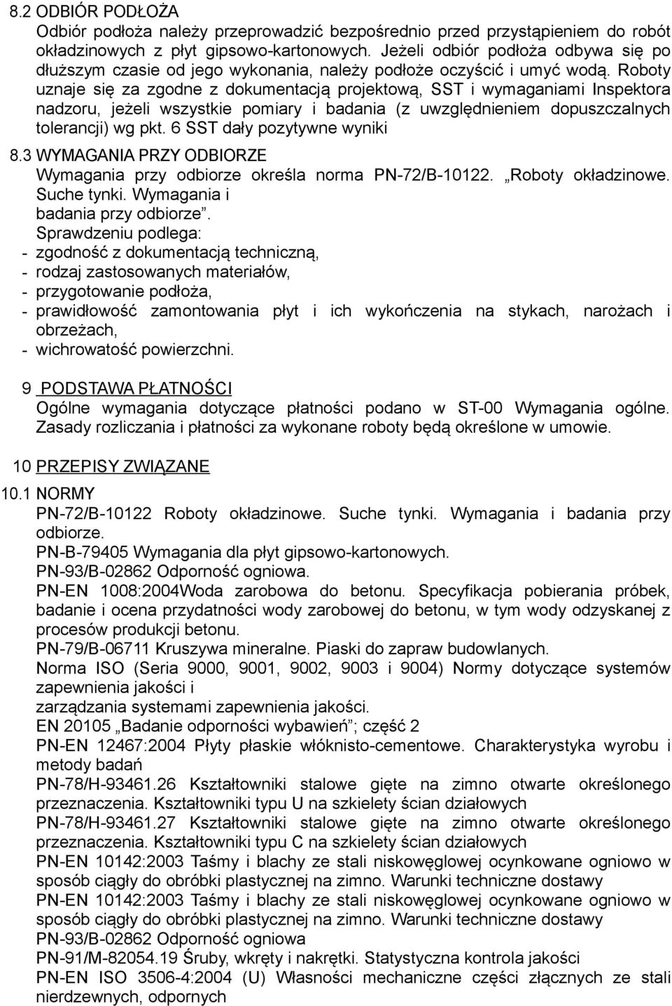 Roboty uznaje się za zgodne z dokumentacją projektową, SST i wymaganiami Inspektora nadzoru, jeżeli wszystkie pomiary i badania (z uwzględnieniem dopuszczalnych tolerancji) wg pkt.