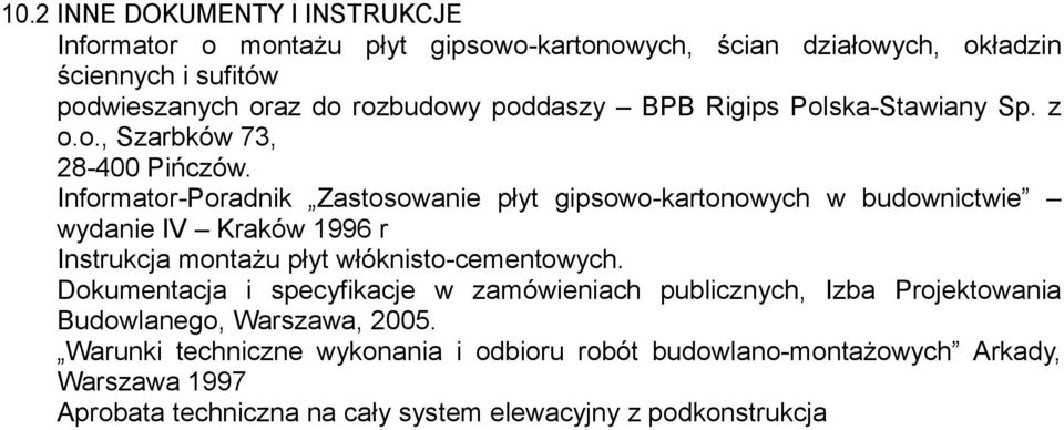 Informator-Poradnik Zastosowanie płyt gipsowo-kartonowych w budownictwie wydanie IV Kraków 1996 r Instrukcja montażu płyt włóknisto-cementowych.