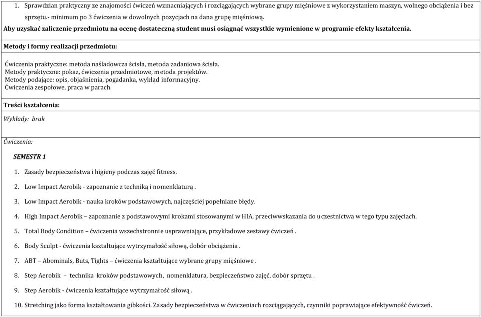 Aby uzyskać zaliczenie przedmiotu na ocenę dostateczną student musi osiągnąć wszystkie wymienione w programie efekty kształcenia.