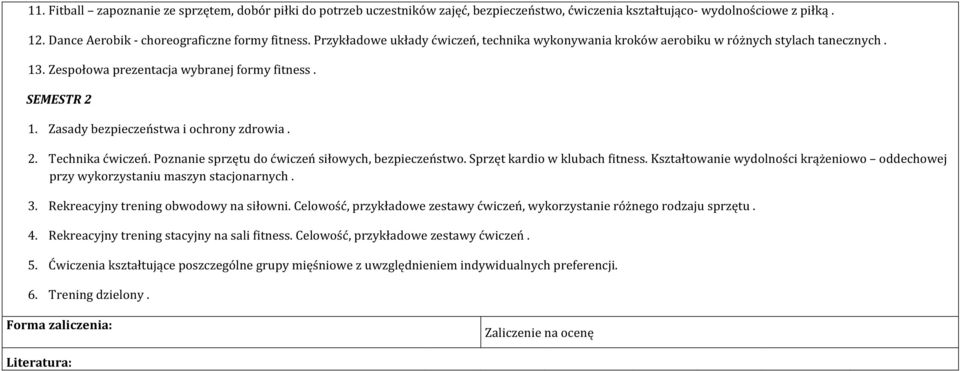 2. Technika ćwiczeń. Poznanie sprzętu do ćwiczeń siłowych, bezpieczeństwo. Sprzęt kardio w klubach fitness. Kształtowanie wydolności krążeniowo oddechowej przy wykorzystaniu maszyn stacjonarnych. 3.