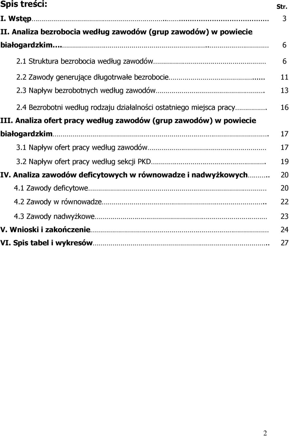 Analiza ofert pracy według zawodów (grup zawodów) w powiecie białogardzkim. 17 3.1 Napływ ofert pracy według zawodów 17 3.2 Napływ ofert pracy według sekcji PKD. 19 IV.