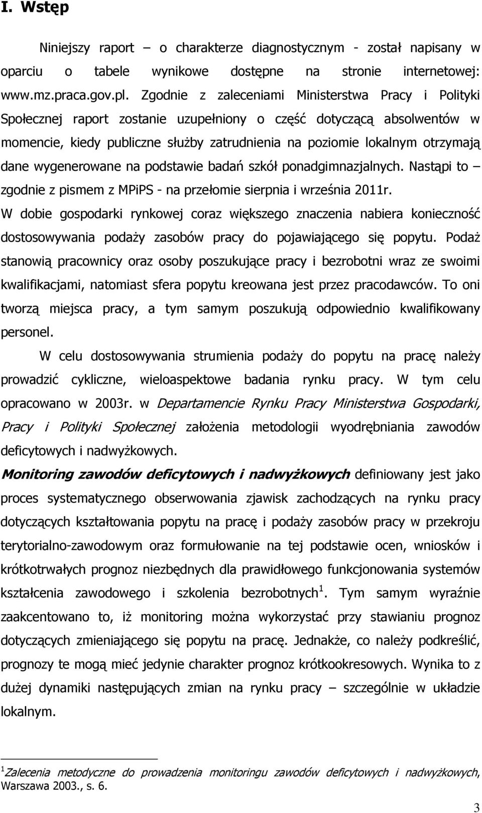 dane wygenerowane na podstawie badań szkół ponadgimnazjalnych. Nastąpi to zgodnie z pismem z MPiPS - na przełomie sierpnia i września 2011r.