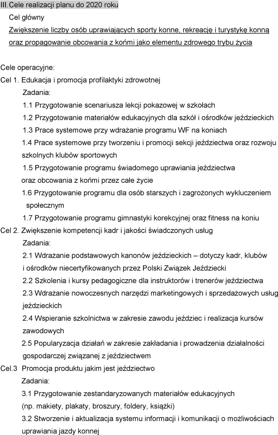 2 Przygotowanie materiałów edukacyjnych dla szkół i ośrodków jeździeckich 1.3 Prace systemowe przy wdrażanie programu WF na koniach 1.