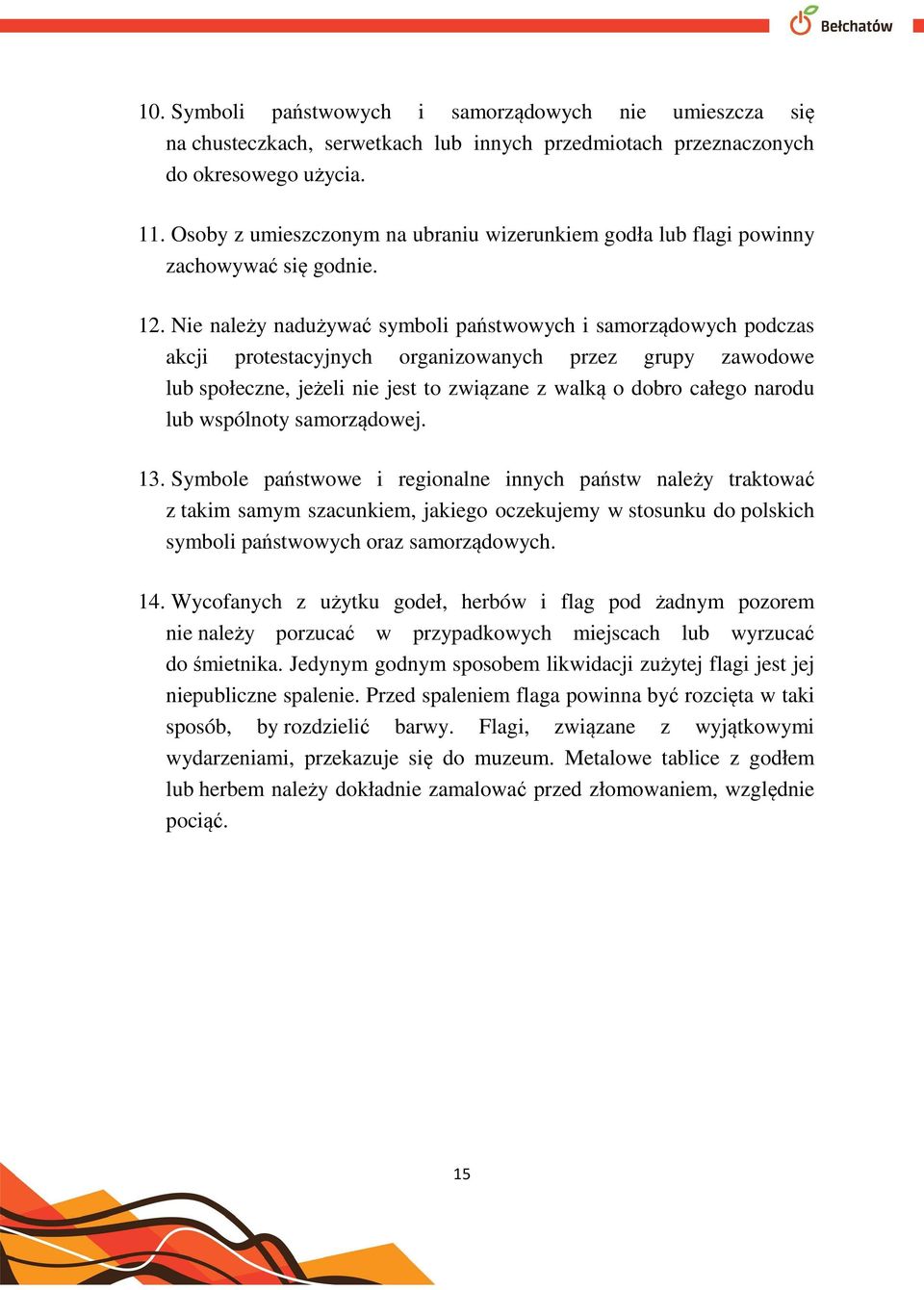 Nie należy nadużywać symboli państwowych i samorządowych podczas akcji protestacyjnych organizowanych przez grupy zawodowe lub społeczne, jeżeli nie jest to związane z walką o dobro całego narodu lub