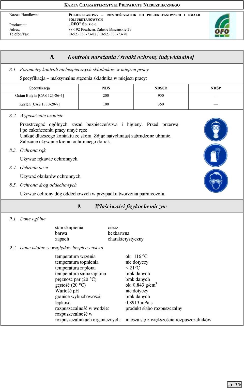 1330-20-7] 100 350 8.2. Wyposażenie osobiste Przestrzegać ogólnych zasad bezpieczeństwa i higieny. Przed przerwą i po zakończeniu pracy umyć ręce. Unikać dłuższego kontaktu ze skórą.