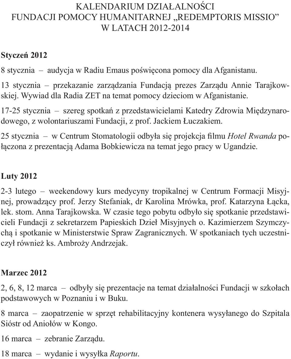 17-25 stycznia szereg spotkań z przedstawicielami Katedry Zdrowia Międzynarodowego, z wolontariuszami Fundacji, z prof. Jackiem Łuczakiem.