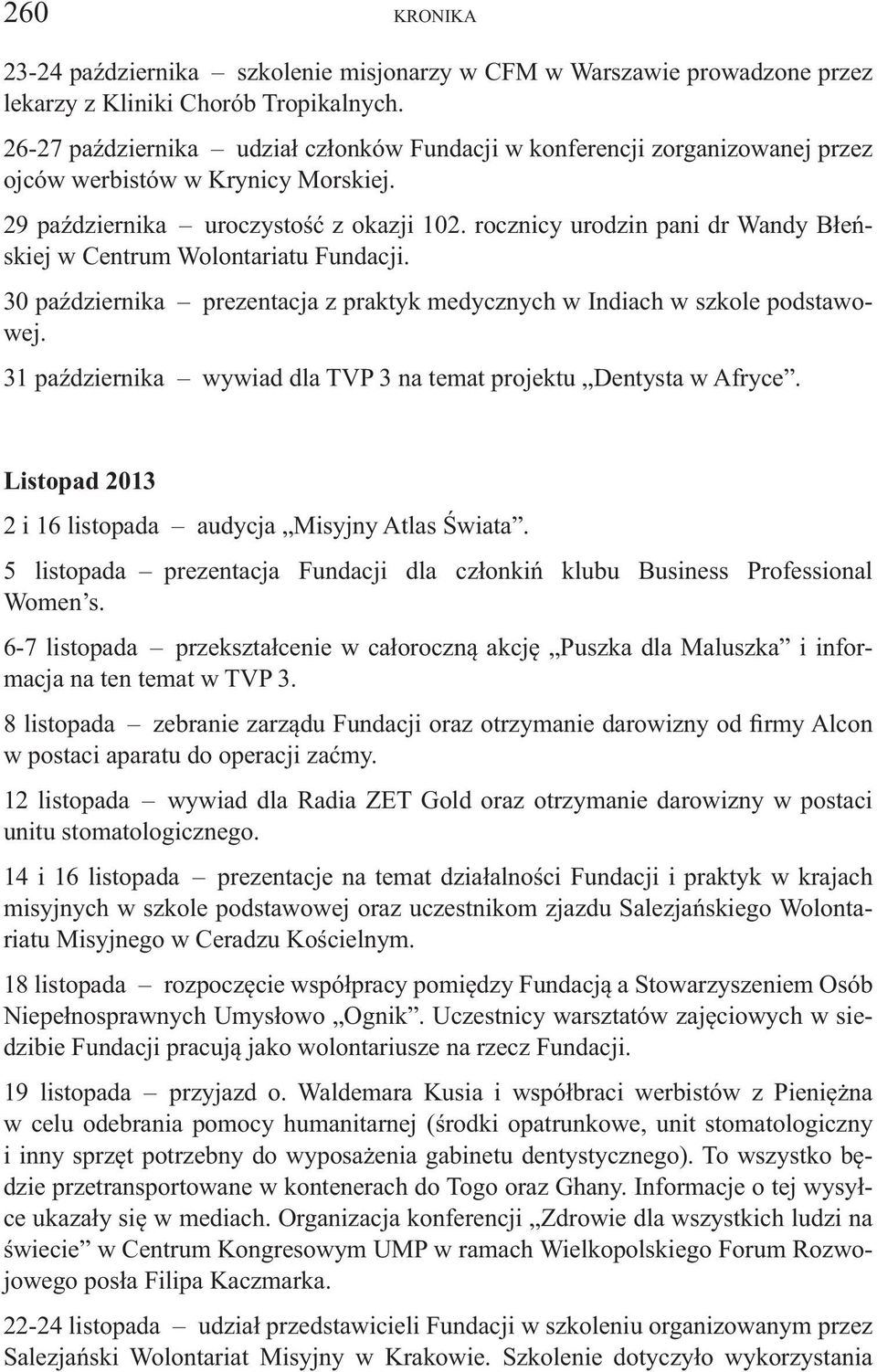 rocznicy urodzin pani dr Wandy Błeńskiej w Centrum Wolontariatu Fundacji. 30 października prezentacja z praktyk medycznych w Indiach w szkole podstawowej.