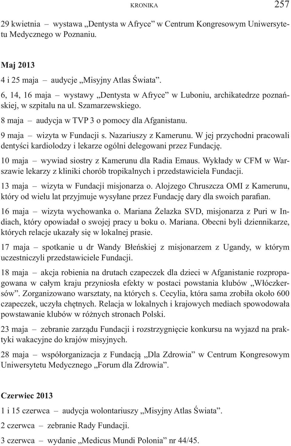 Nazariuszy z Kamerunu. W jej przychodni pracowali dentyści kardiolodzy i lekarze ogólni delegowani przez Fundację. 10 maja wywiad siostry z Kamerunu dla Radia Emaus.