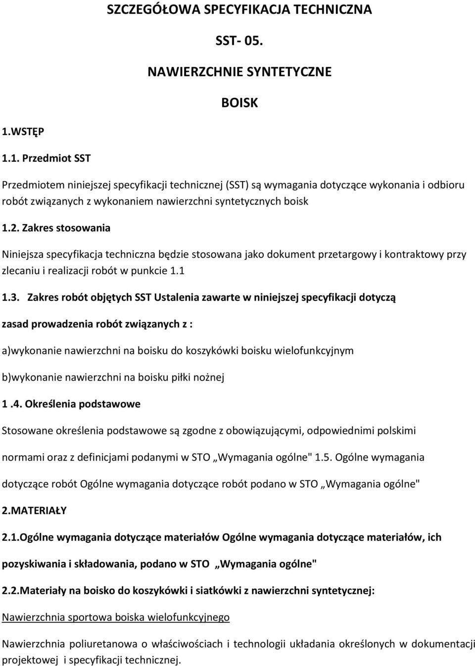 Zakres stosowania Niniejsza specyfikacja techniczna będzie stosowana jako dokument przetargowy i kontraktowy przy zlecaniu i realizacji robót w punkcie 1.1 1.3.