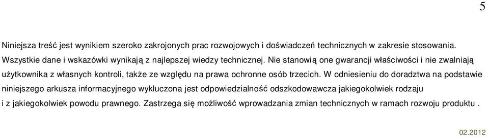 Nie stanowi one gwarancji w ciwo ci i nie zwalniaj ytkownika z w asnych kontroli, tak e ze wzgl du na prawa ochronne osób trzecich.
